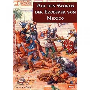 Gomez-M. Auf Den Spuren Der Eroberer Von Mexiko