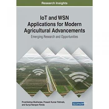 IoT and WSN Applications for Modern Agricultural Advancements: Emerging Research and Opportunities