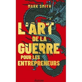 L'Art de la guerre pour les entrepreneurs: Le grand classique de Sun Tzu, revu pour les entrepreneurs d'aujourd'hui
