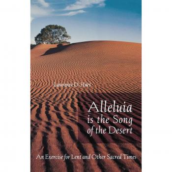 Alleluia Is the Song of the Desert: An Exercise for Lent and Other Sacred Times