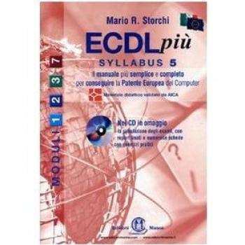 ECDL più. Con Syllabus 5. Moduli 1-2-3-7. Per le Scuole superiori