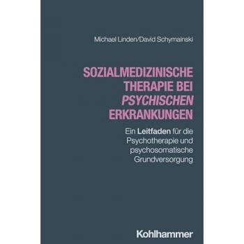 Sozialmedizinische Therapie bei psychischen Erkrankungen: Ein Leitfaden für die Psychotherapie und psychosomatische Grundversorgung