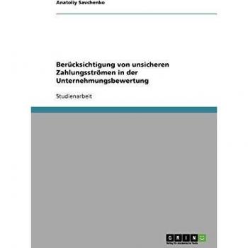 Berücksichtigung von unsicheren Zahlungsströmen in der Unternehmungsbewertung