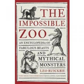 The Impossible Zoo An encyclopedia of fabulous beasts and mythical monsters
