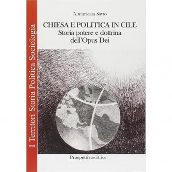Chiesa e politica in Cile. Storia, potere e dottrina dell'Opus Dei