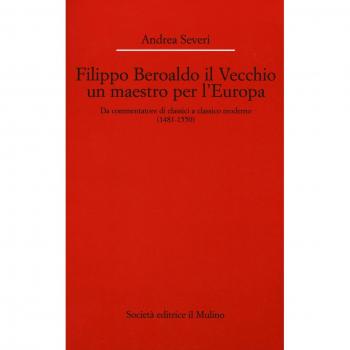 Filippo Beroaldo il Vecchio, un maestro per l'Europa. Da commentatore di classici a classico moderno