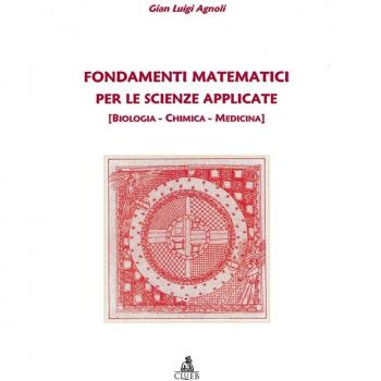 Fondamenti matematici per le scienze applicate. (Biologia, chimica, medicina)