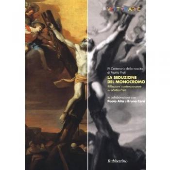 La seduzione del monocromo. Riflessioni contemporanee su Mattia Preti. Ediz. illustrata