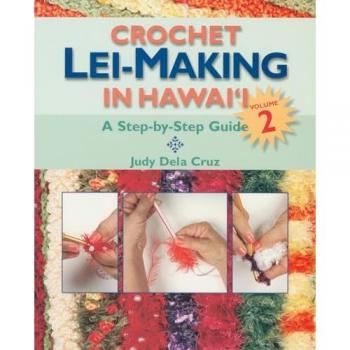 Crochet Lei-Making in Hawai'i Volume 2