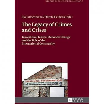 The Legacy of Crimes and Crises: Transitional Justice, Domestic Change and the Role of the International Community