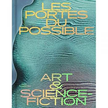 LES PORTES DU POSSIBLE: ART & SCIENCE-FICTION