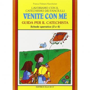 Lavoriamo con il catechismo dei fanciulli «Venite con me». Guida per il catechista alle schede operative 3 e 4