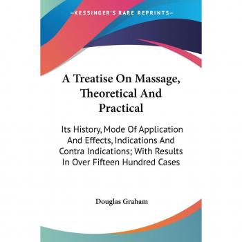 Graham, Douglas: A Treatise On Massage, Theoretical And Practical