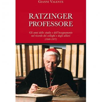 Ratzinger professore. Gli anni dello studio e dell'insegnamento nel ricordo dei colleghi e degli allievi
