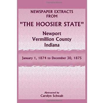 Newspaper Extracts from The Hoosier State, Newport, Vermillion County, Indiana, January 1, 1874 to December 30, 1875