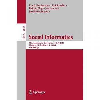 Social Informatics: 13th International Conference, SocInfo 2022, Glasgow, UK, October 19–21, 2022, Proceedings (Lecture Notes in Computer Science, 13618, Band 13618)