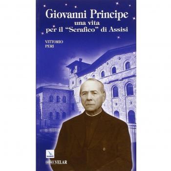 Giovanni Principe. Una vita per il Serafico di Assisi