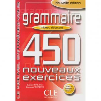 Grammaire. 450 nouveaux exercices. Niveau debutant: Le nouvel Entrainez-vous