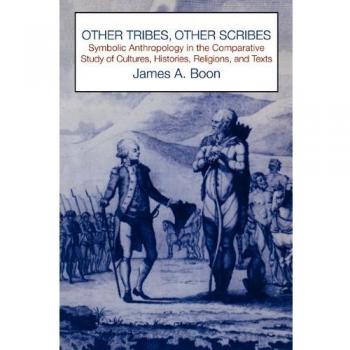 Other Tribes, Other Scribes: Symbolic Anthropology in the Comparative Study of Cultures, Histories, Religions and Texts