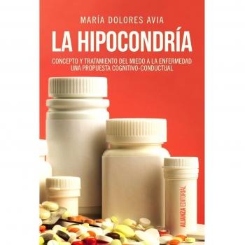 La hipocondría: Concepto y tratamiento del miedo a la enfermedad. Una propuesta congnitivo-conductual (Tapa blanda con solapas).