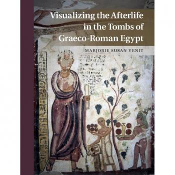 Visualizing The Afterlife In The Tombs Of Graeco-Roman Egypt (Hardcover)
