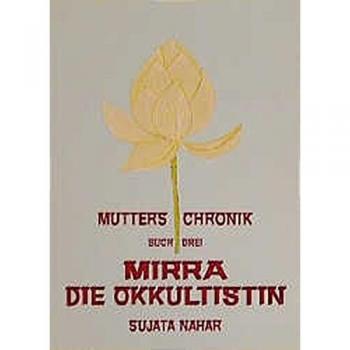 Die Mutter. Die Biographie: Mutters Chronik, Bd.3, Mirra die Okkultistin