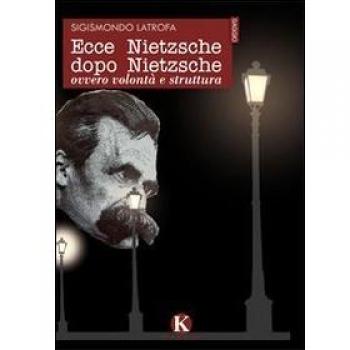 Ecce Nietzsche dopo Nietzsche ovvero volontà e struttura