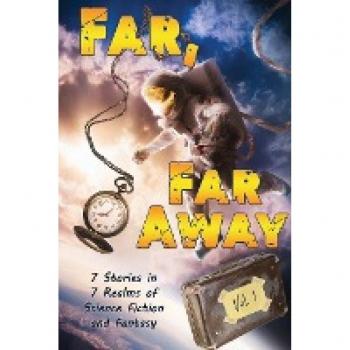 Far, Far Away: 7 Stories in 7 Realms of Science Fiction and Fantasy