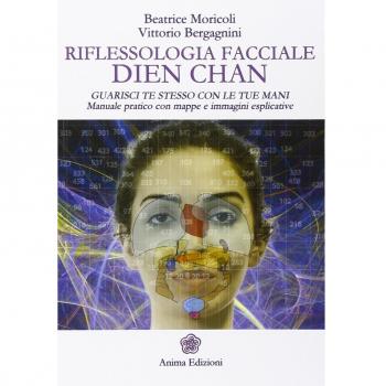 Riflessologia facciale Dien Chan. Guarisci te stesso con le tue mani. Manuale pratico con mappe e immagini esplicative