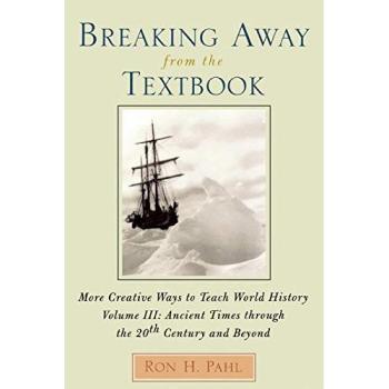 Breaking Away from the Textbook: Creative Ways to Teach World History, Vol. 3: More Creative Ways to Teach World History, Volume III
