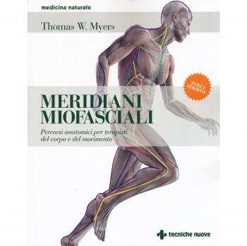 Meridiani miofasciali. Percorsi anatomici per i terapisti del corpo e del movimento