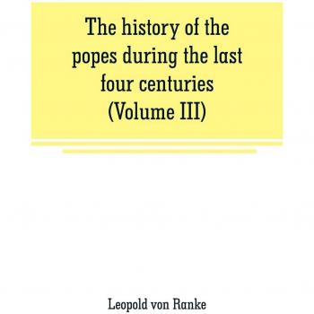 The history of the popes during the last four centuries (Volume III)
