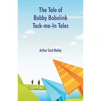 Bailey, Arthur Scott: The Tale of Bobby Bobolink Tuck-me-In Tales