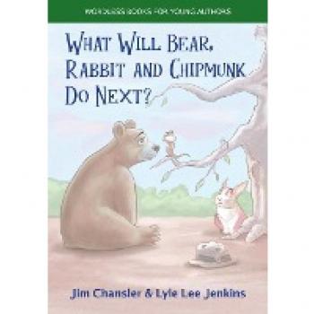 Wordless Books For Young Authors: What Will Bear, Rabbit and Chipmunk Do Next?