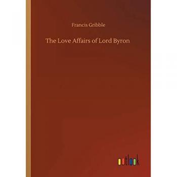 Gribble, Francis: The Love Affairs of Lord Byron