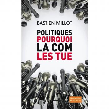 Politiques, pourquoi la com les tue ?