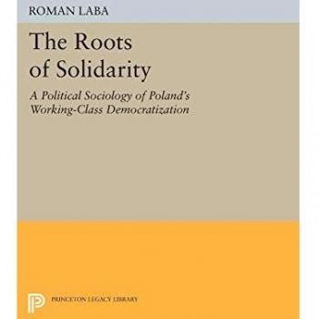 The Roots of Solidarity: A Political Sociology of Poland's Working-Class Democratization