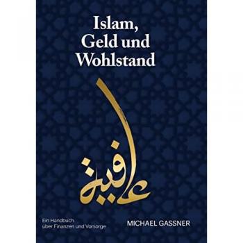 Islam, Geld und Wohlstand: Ein Handbuch über Finanzen und Vorsorge