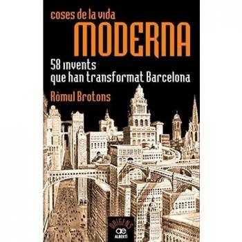 Coses de la vida moderna, 58 invents que han transformat barcelona (Tapa blanda).