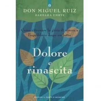 Dolore e rinascita. Come ritrovare la gioia di vivere e l'equilibrio dopo un lutto