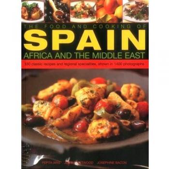 The Food and Cooking of Spain, Africa and the Middle East: Over 300 Traditional Dishes Shown Step by Step in 1400 Photographs