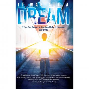 It Was All A Dream: If You Can Dream it, You Can Make It Happen