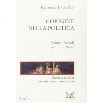L'origine della politica. Hannah Arendt o Simone Weil?