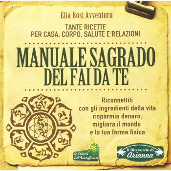 Manuale Sagrado del fai da te. Tante ricette per casa, corpo, salute e relazioni