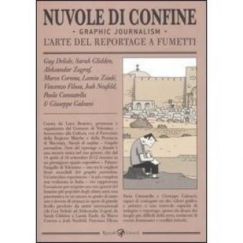 Nuvole di confine. Graphic journalism. L'arte del reportage a fumetti. Catalogo della mostra (Tolentino, 14 aprile-16 settembre 2012). Ediz. illustrata