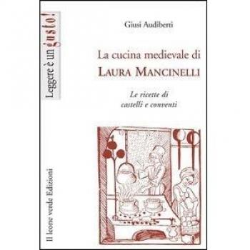 La cucina medievale di Laura Mancinelli: Le ricette di castelli e conventi