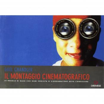 Il montaggio cinematografico. Le regole di base che ogni regista o videoamatore deve conoscere