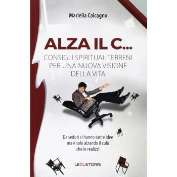 Alza il C... consigli spiritual terreni per una nuova visione della vita