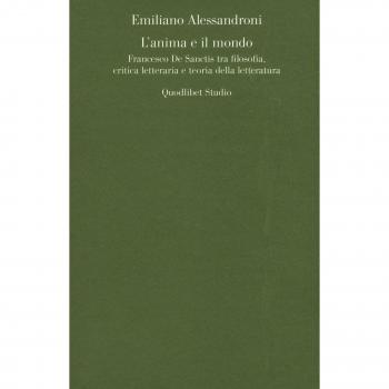 L'anima e il mondo. Francesco De Sanctis tra filosofia, critica letteraria e teoria della letteratura