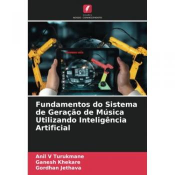 Turukmane, Anil V: Fundamentos do Sistema de Geração de Música Utilizando Inteligência Artificial